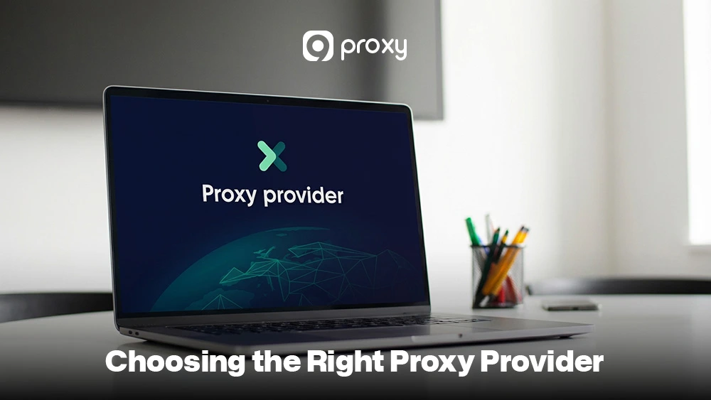 Choosing the Right Proxy Provider