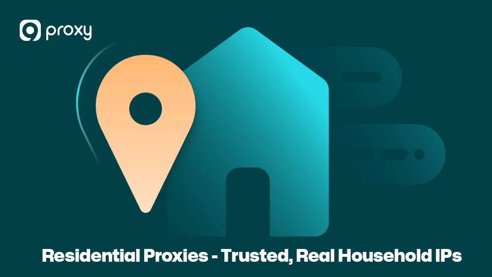 Residential Proxies - Trusted, Real Household IPs