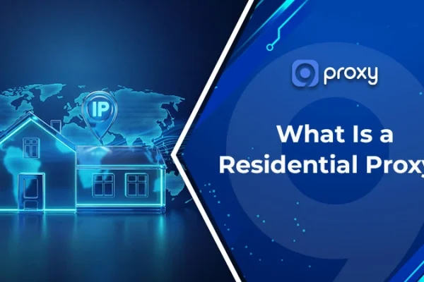 What Is a Residential Proxy? How It Works, Types And Use Case