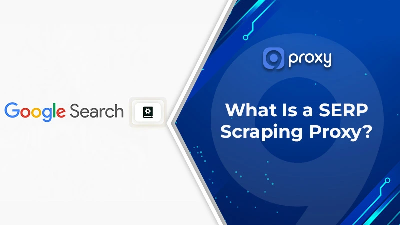 What Is a SERP Scraping Proxy? Top 6 Providers & Step-by-Step Scraper Setup