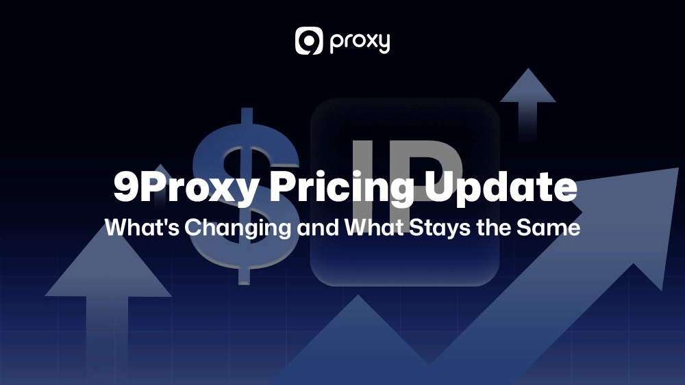 9Proxy Pricing Update: What’s Changing and What Stays the Same
