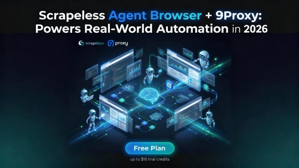 Scrapeless Agent + 9Proxy Browser Powers Real-World Automation