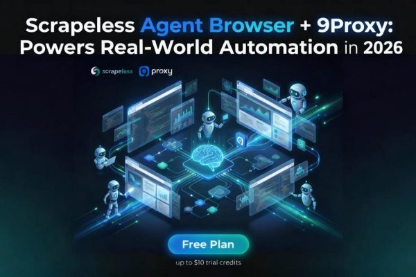 Scrapeless Agent + 9Proxy Browser Powers Real-World Automation