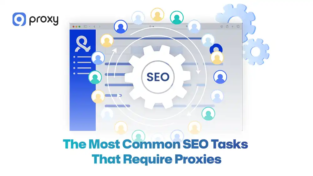 The Most Common SEO Tasks That Require Proxies