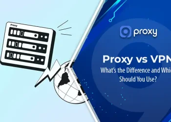 Proxy vs VPN: What’s the Difference and Which Should You Use?