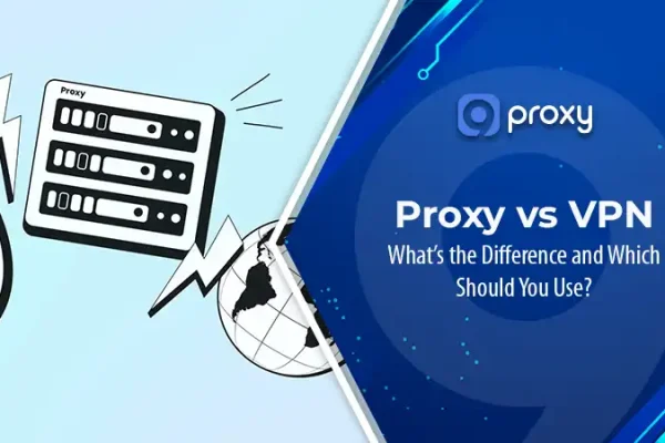 Proxy vs VPN: What’s the Difference and Which Should You Use?