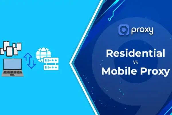 Residential vs Mobile Proxy: 6 Key Differences and How to Choose the Right One
