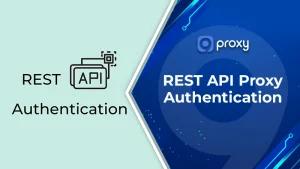 REST API Proxy Authentication: Architecture, Setup & Security Guide