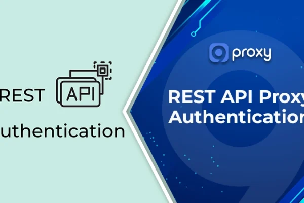 REST API Proxy Authentication: Architecture, Setup & Security Guide
