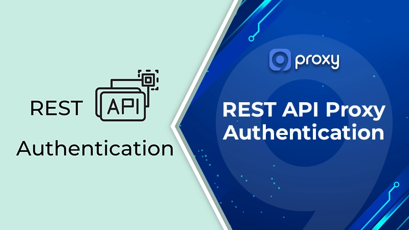 REST API Proxy Authentication: Architecture, Setup & Security Guide