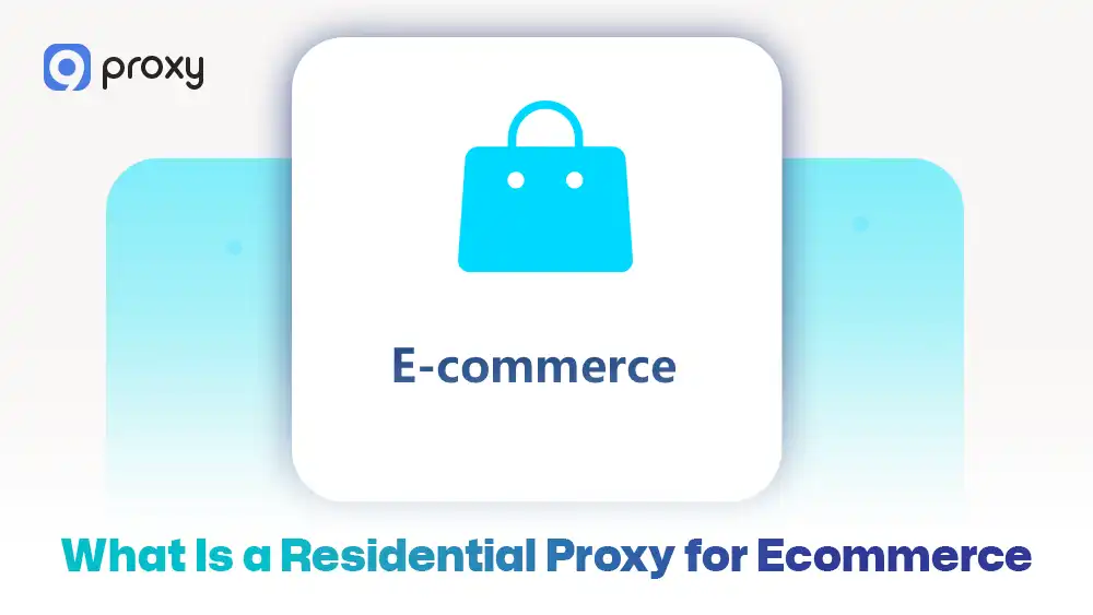 What Is a Residential Proxy for Ecommerce