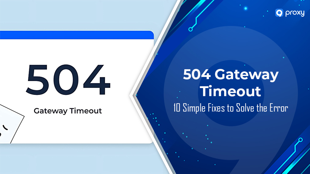 504 Gateway Timeout: 10 Simple Fixes to Solve the Error