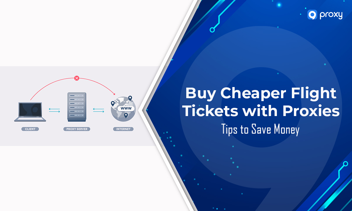 Buy Cheaper Flight Tickets with Proxies: Tips to Save Money