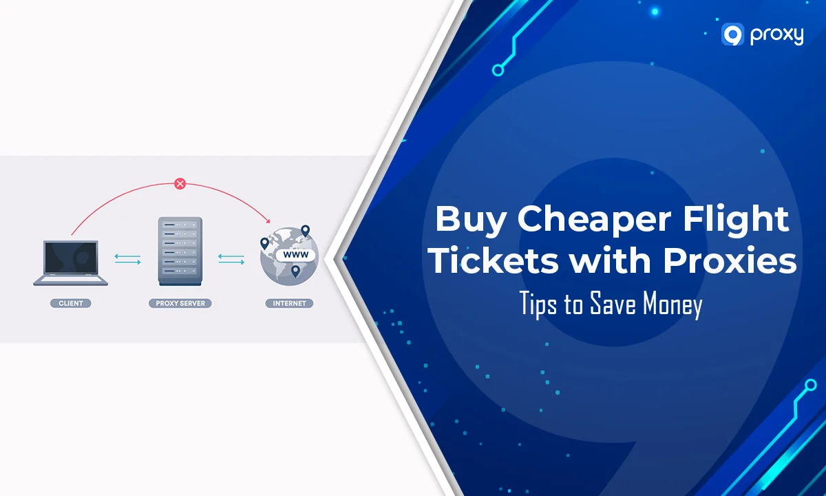 Buy Cheaper Flight Tickets with Proxies: Tips to Save Money