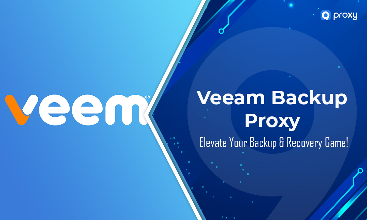 Veeam Backup Proxy: Elevate Your Backup & Recovery Game!