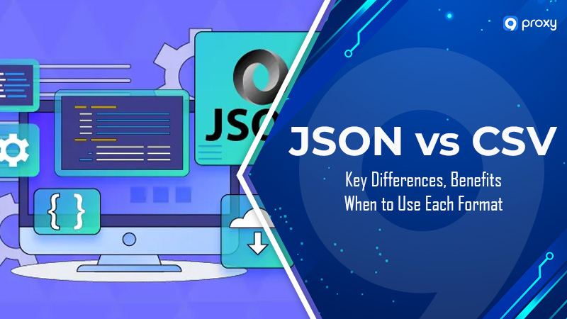 JSON vs CSV: Key Differences, Benefits, and When to Use Each Format