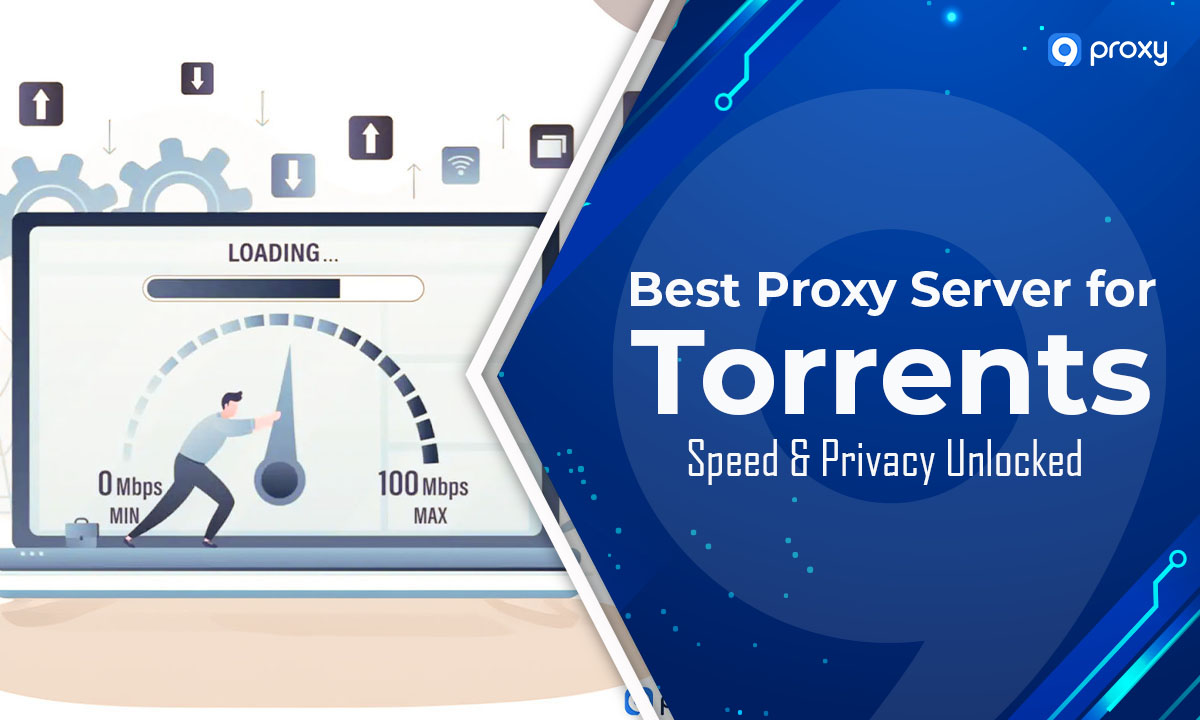 Best Proxy Server for Torrents: Speed & Privacy Unlocked