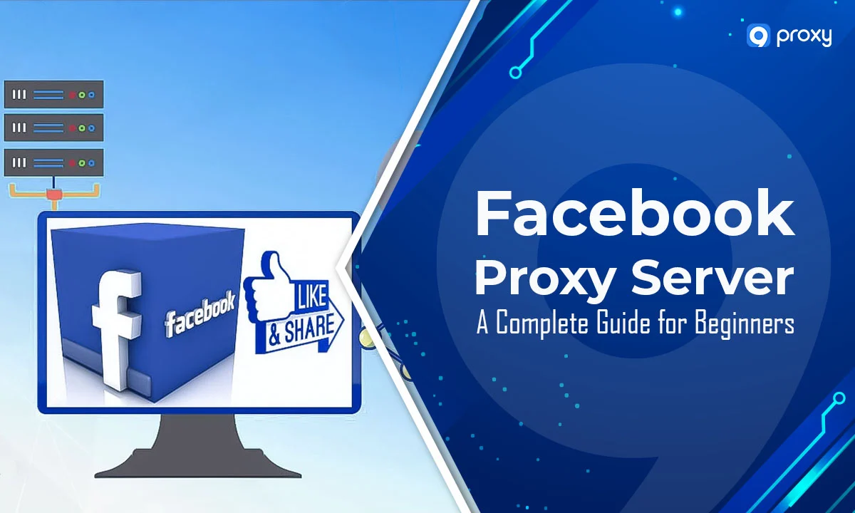 Máy chủ Proxy Facebook: Hướng dẫn đầy đủ cho người mới bắt đầu