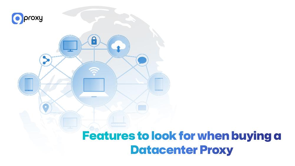 Features to look for when buying a Datacenter Proxy