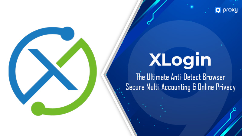 XLOGIN: Anti-Detect Browser for Multi-Account Management