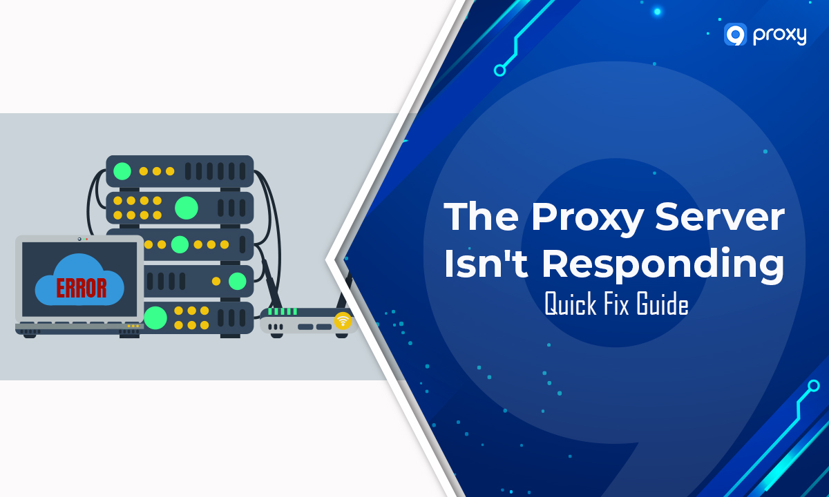 The Proxy Server Isn’t Responding: Quick Fix Guide