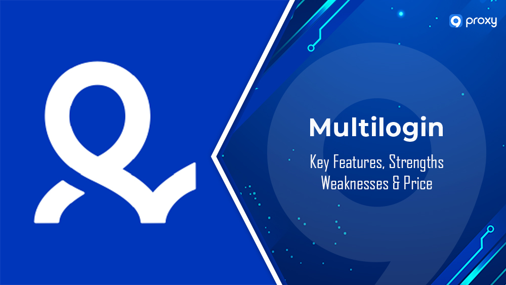 Multilogin 测评: 关键功能、优势、劣势与价格