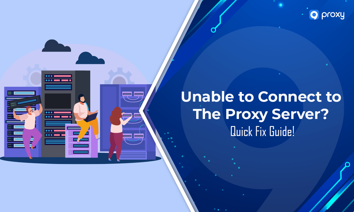 哪些原因会导致 ‘无法连接到代理服务器’ 的错误？