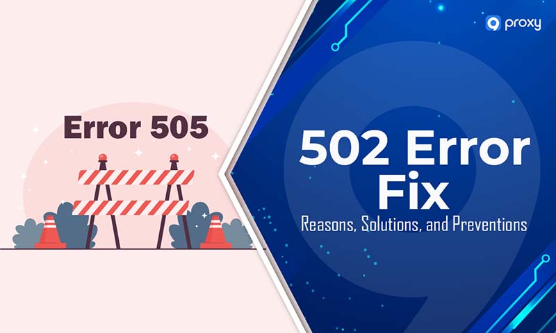 502 Error Fix: Reasons, Solutions, and Preventions 
