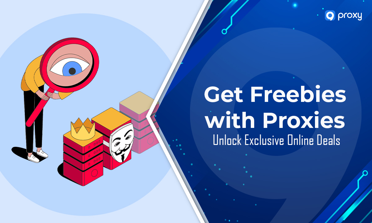Get Freebies with Proxies: Unlock Exclusive Online Deals
