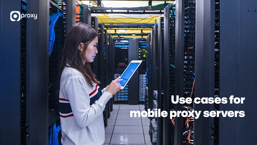 Use cases for mobile proxy servers