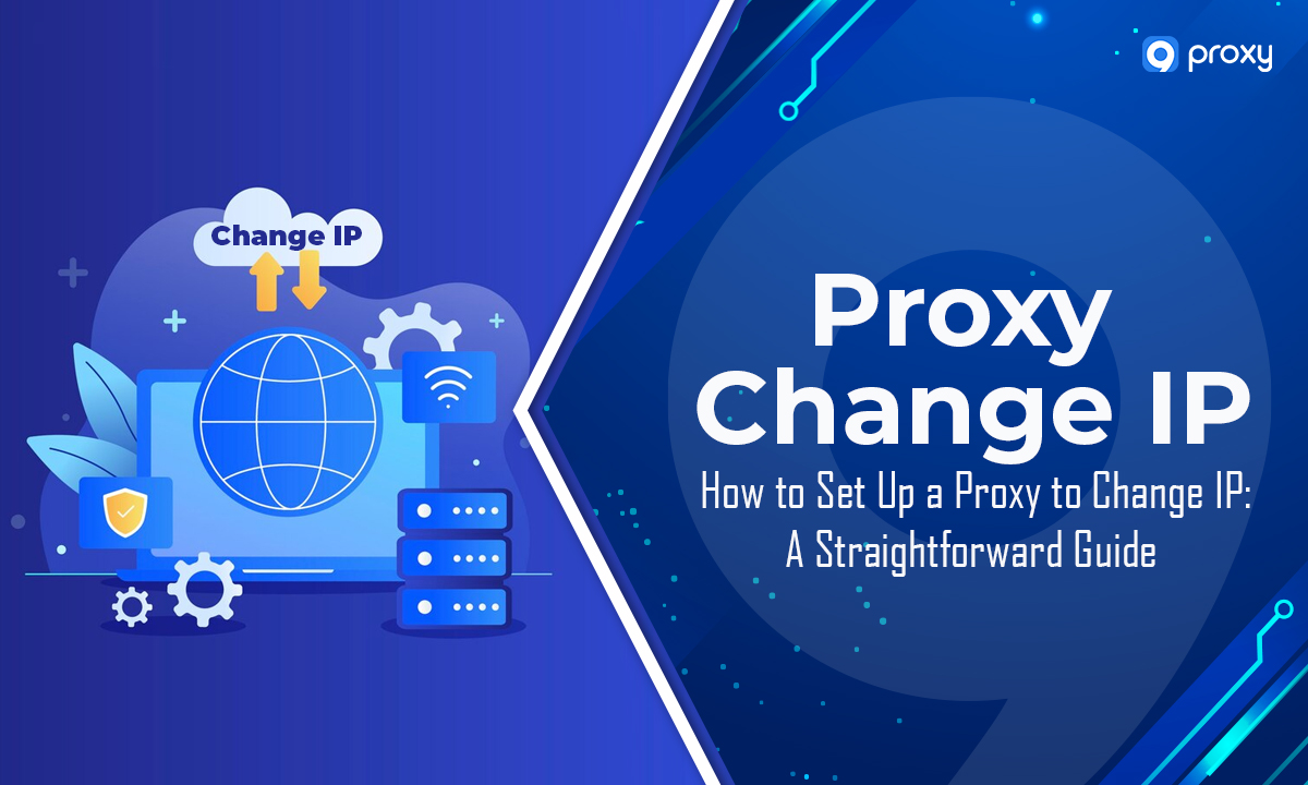 Cách thiết lập Proxy để thay đổi IP: Hướng dẫn đơn giản!