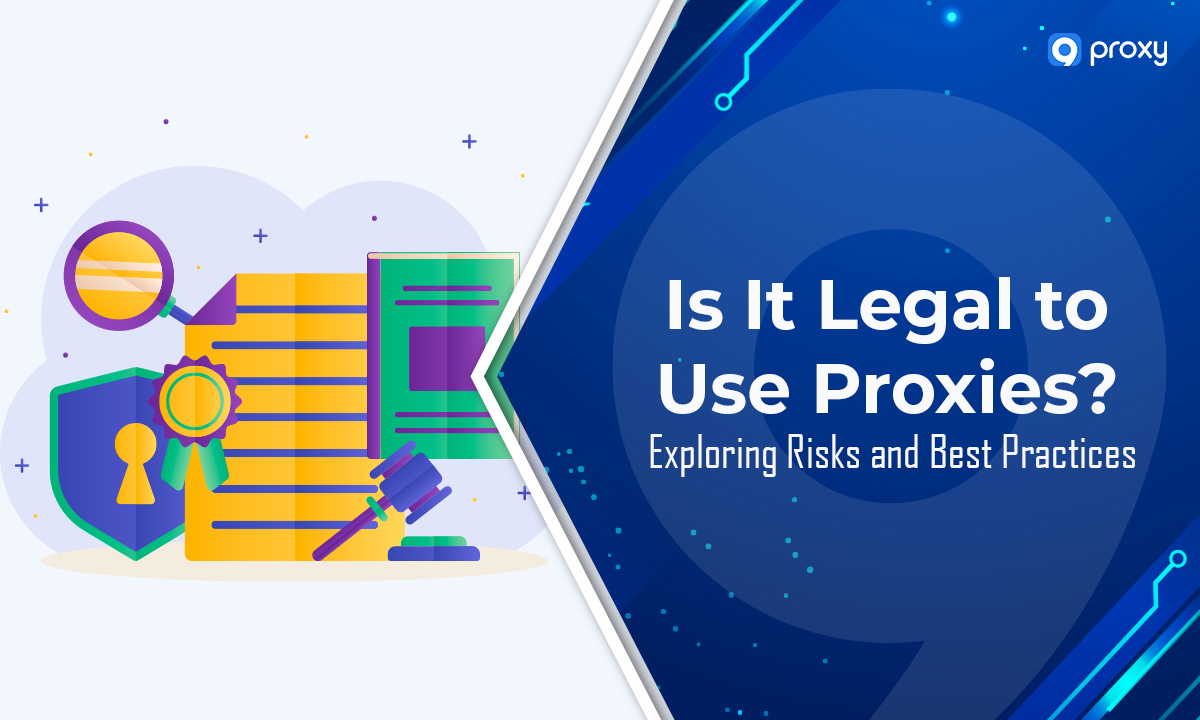 Is It Legal to Use Proxies? Exploring Risks and Best Practices