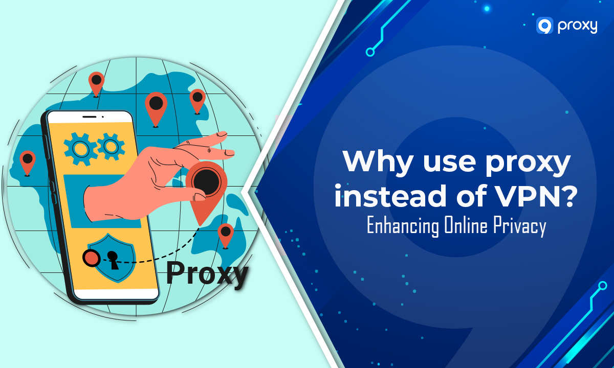 Why Use Proxy Instead of VPN ? Enhancing Online Privacy