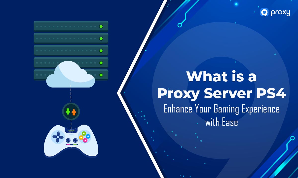 Proxy Server PS4 là gì: Nâng tầm trải nghiệm chơi game của bạn một cách dễ dàng