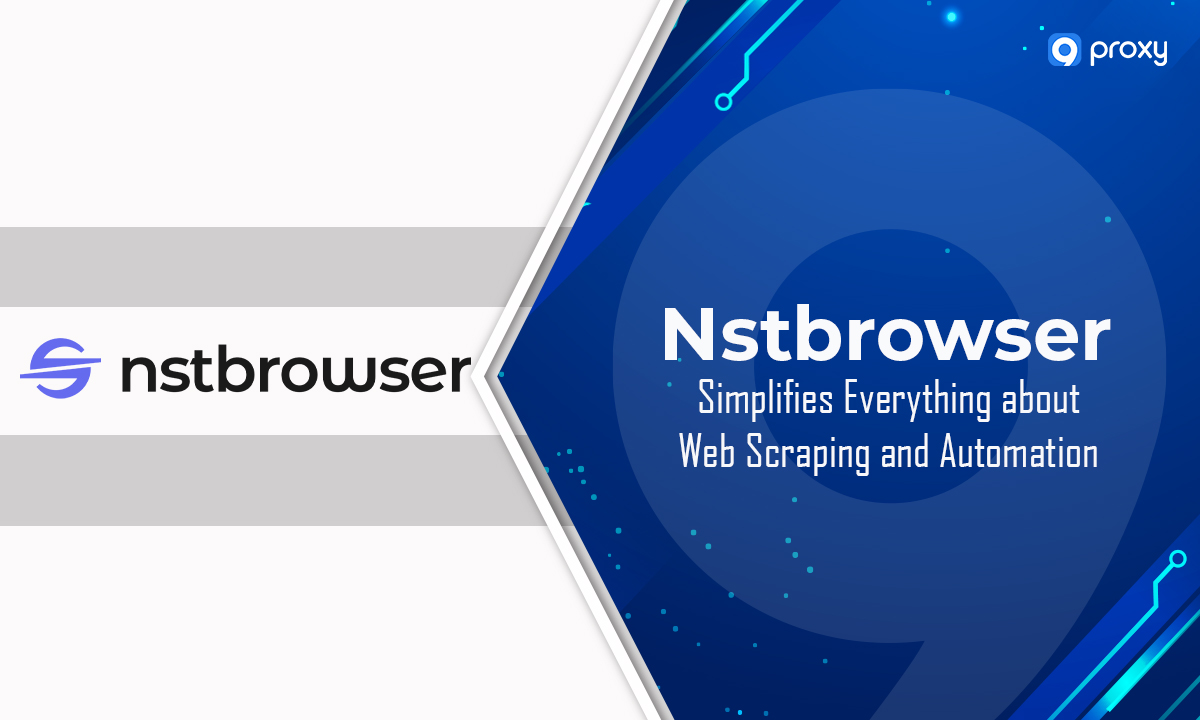 Nstbrowser 简化了有关网络爬取和自动化的一切